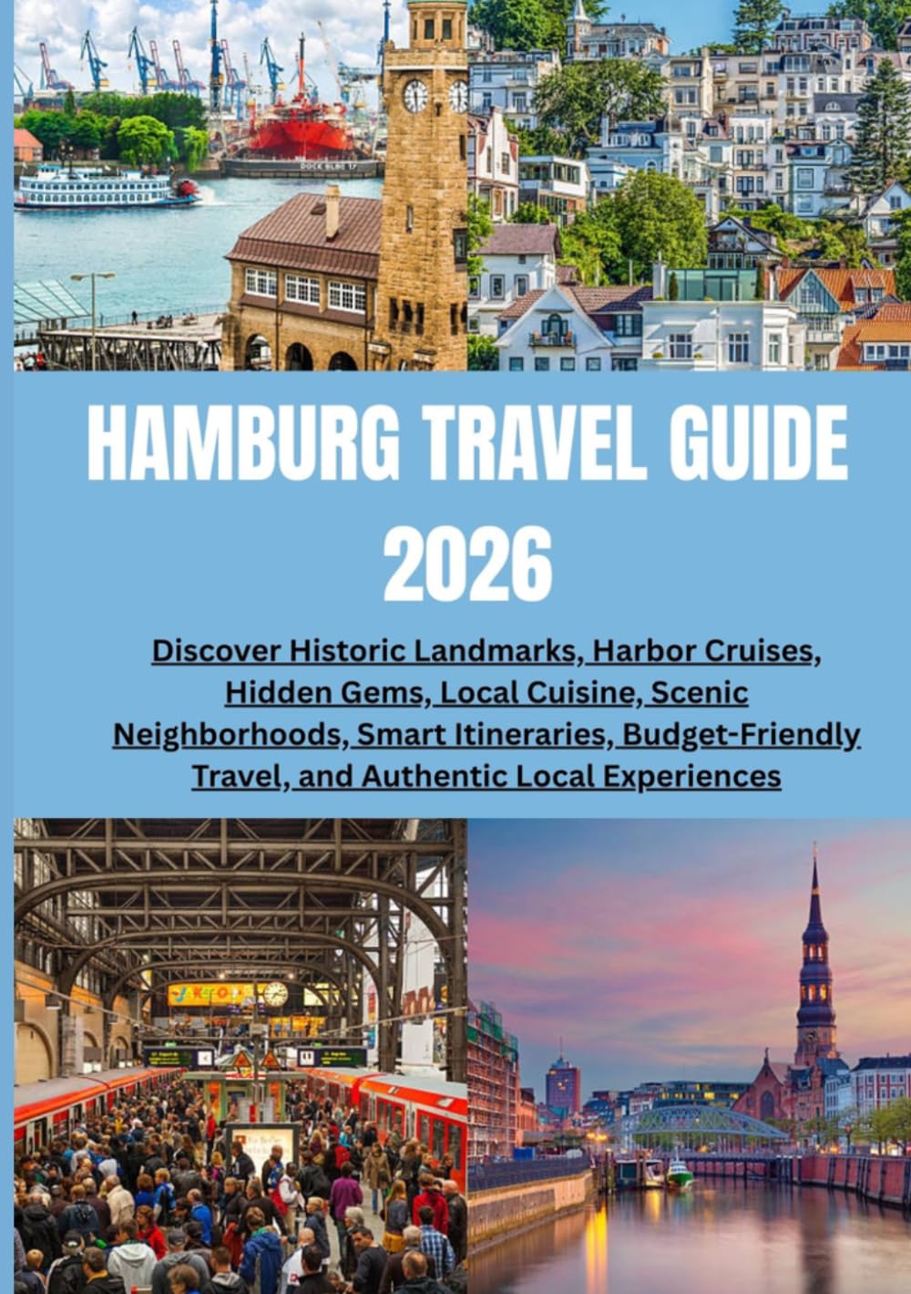 Hamburg Travel guide 2026: Discover Historic Landmarks, Harbor Cruises, Hidden Gems, Local Cuisine, Scenic Neighborhoods, Smart Itineraries, Budget-Friendly Travel, and Authentic Local Experiences