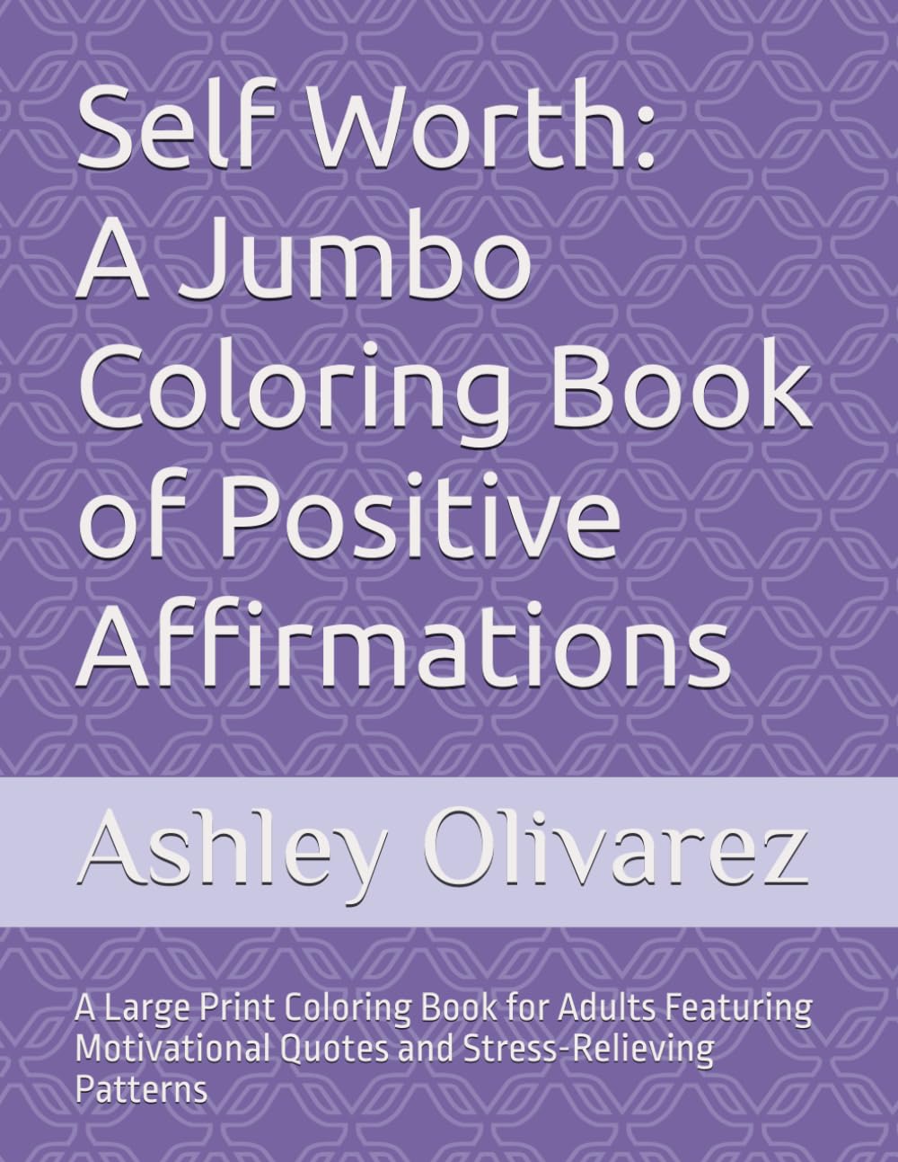 Self Worth: A Jumbo Coloring Book of Positive Affirmations: A Large Print Coloring Book for Adults Featuring Motivational Quotes and Stress-Relieving Patterns