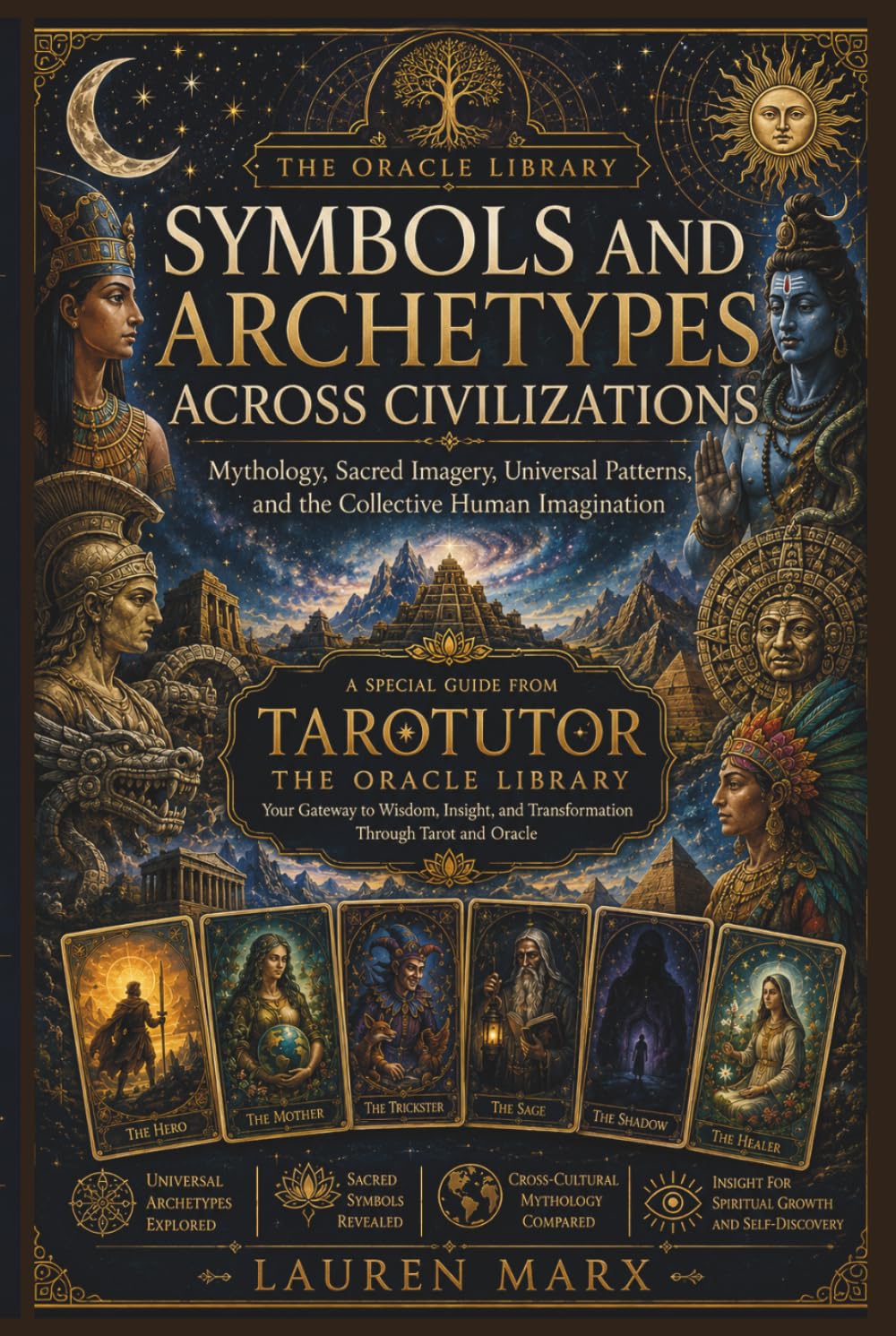 Symbols and Archetypes Across Civilization: Mythology, Sacred Imagery, Universal Patterns, and the Collective Human Imagination (The Oracle Library)