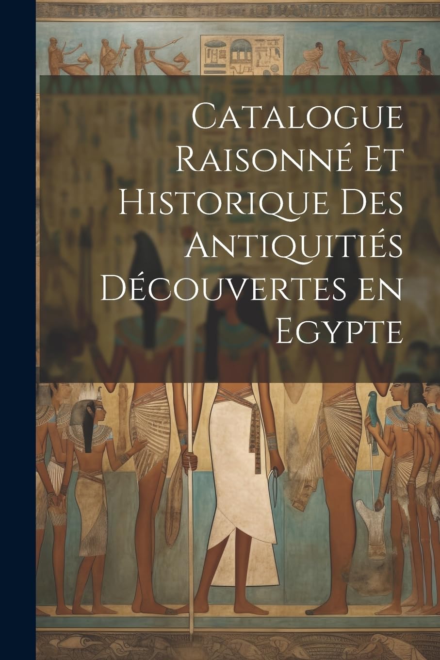 Catalogue raisonné et historique des antiquitiés découvertes en Egypte