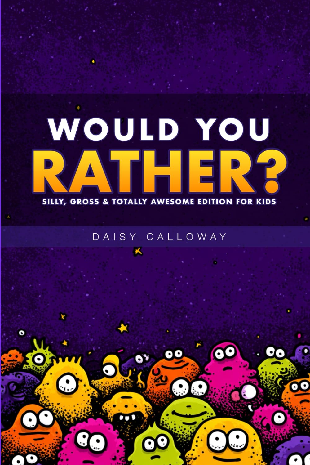 Would You Rather? Silly, Gross, and Totally Awesome Edition for Kids: 350+ Hilarious and Brain-Bending Questions the Whole Family Will Love (Giggle Galaxy Games)