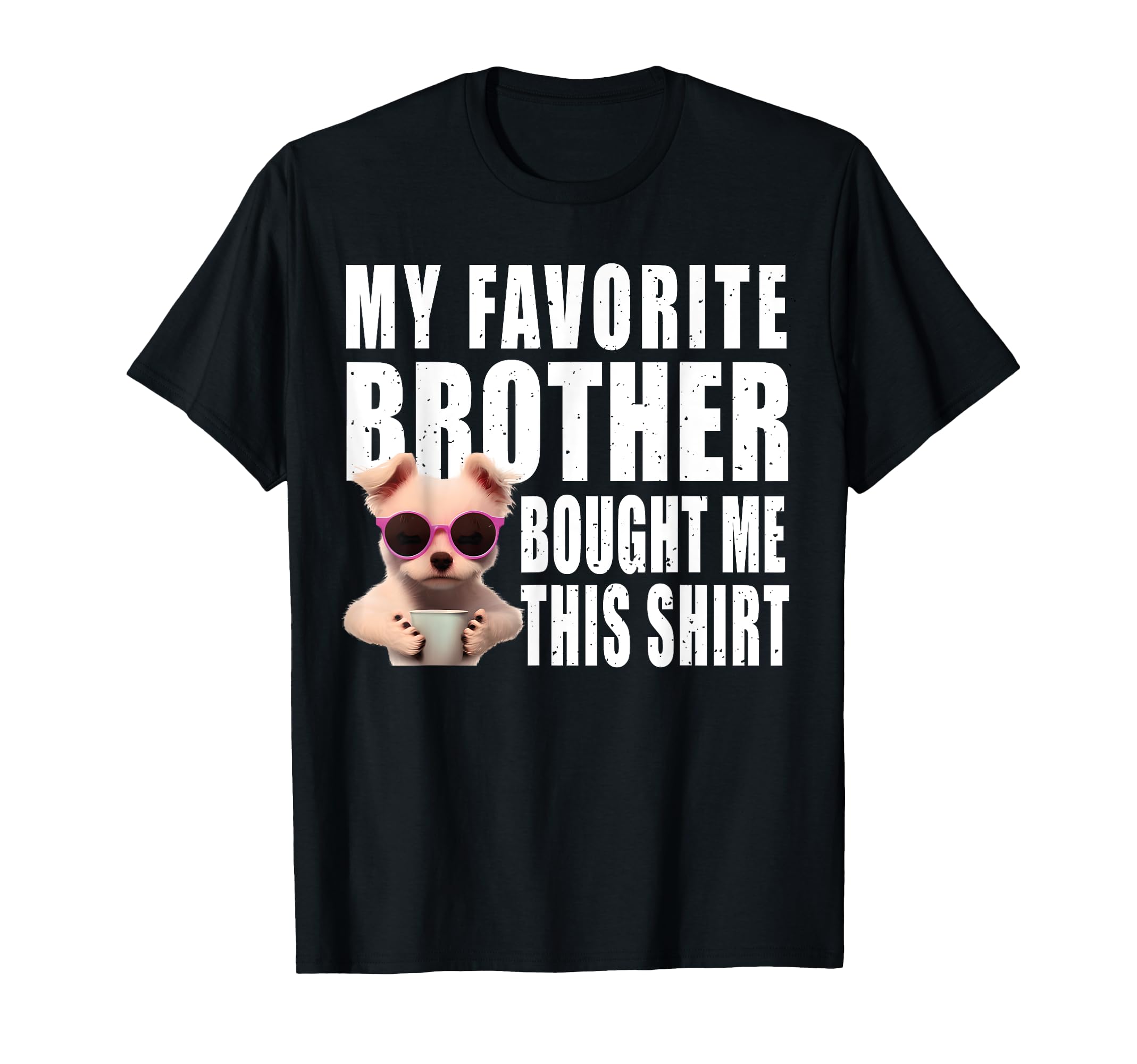 Funny dog lovers ideas | My Favorite Brother Bought Me This T-Shirt