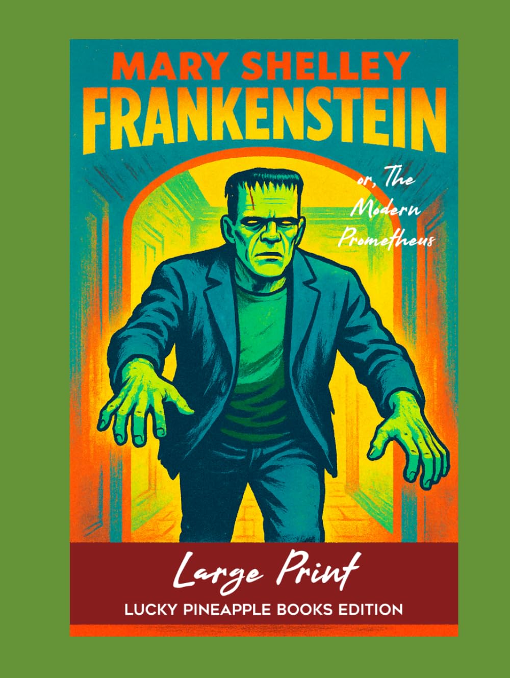 Frankenstein; or, The Modern Prometheus (Large Print Lucky Pineapple Books Edition)