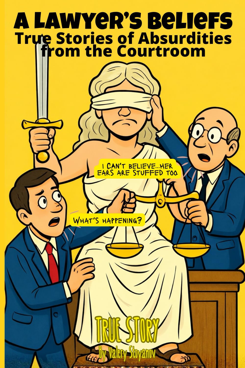 A LAWYER'S BELIEFS: True Stories of Absurdities from the Courtroom