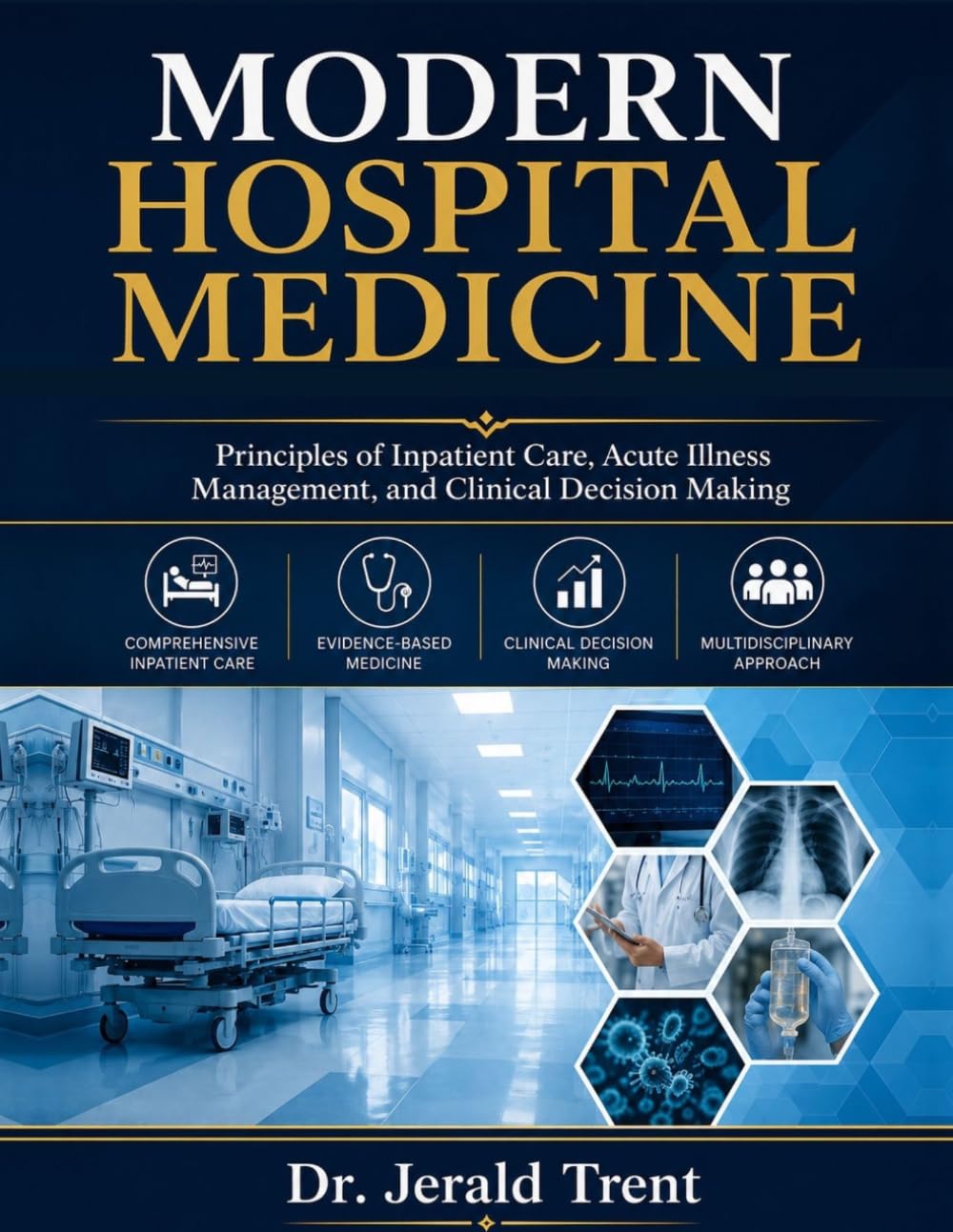 MODERN HOSPITAL MEDICINE: Principles of Inpatient Care, Acute Illness Management, and Clinical Decision Making
