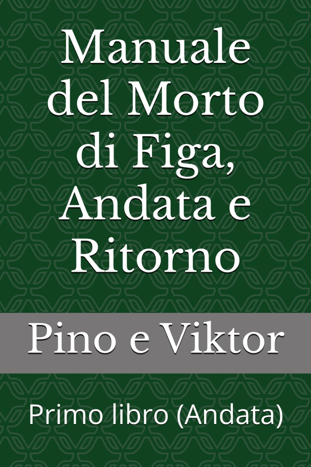 Manuale del Morto di Figa, Andata e Ritorno: Primo libro (Andata)
