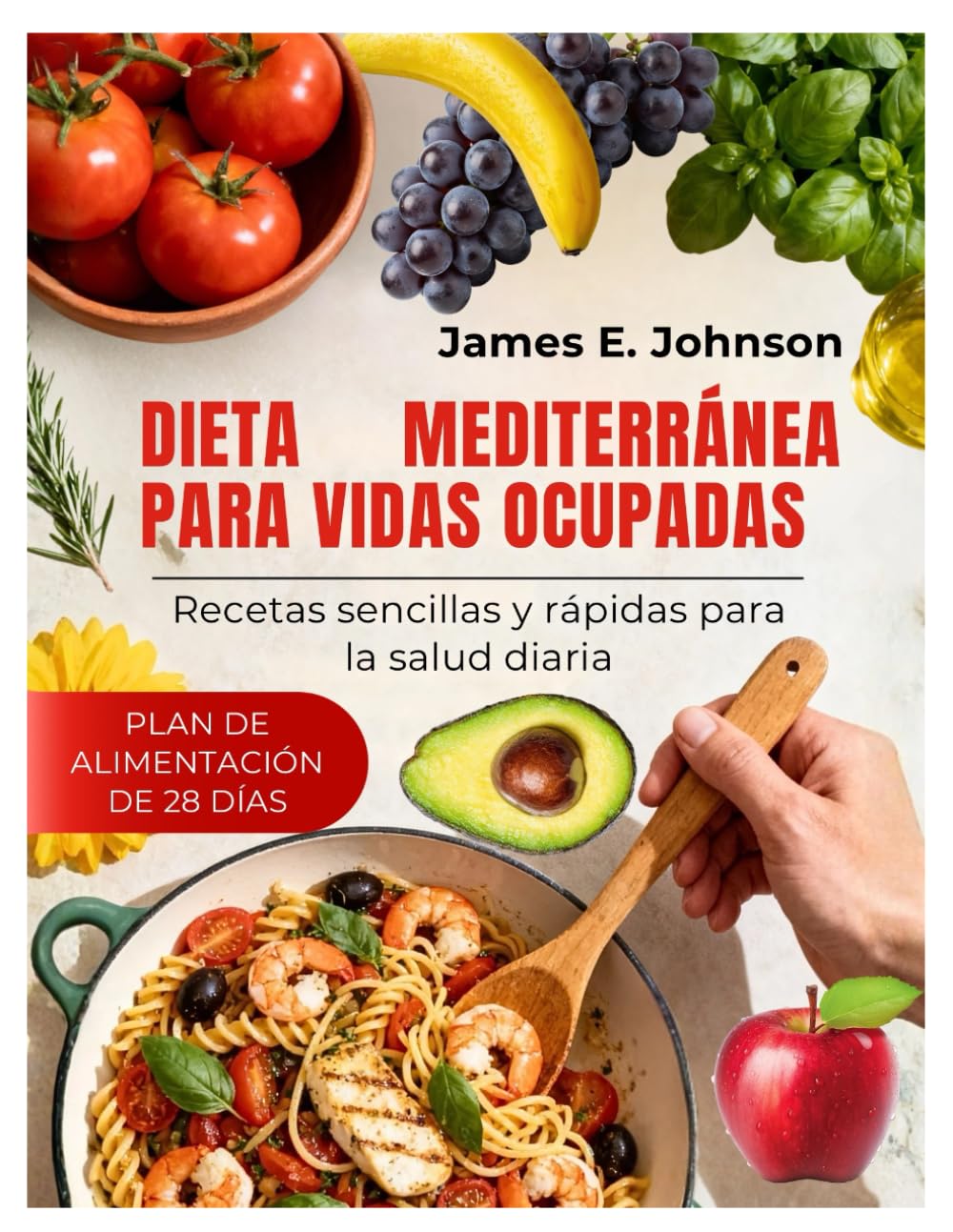 DIETA MEDITERRÁNEA PARA VIDAS OCUPADAS: Recetas sencillas y rápidas para la salud diaria (Easy, Quick & Simple Cookbooks)