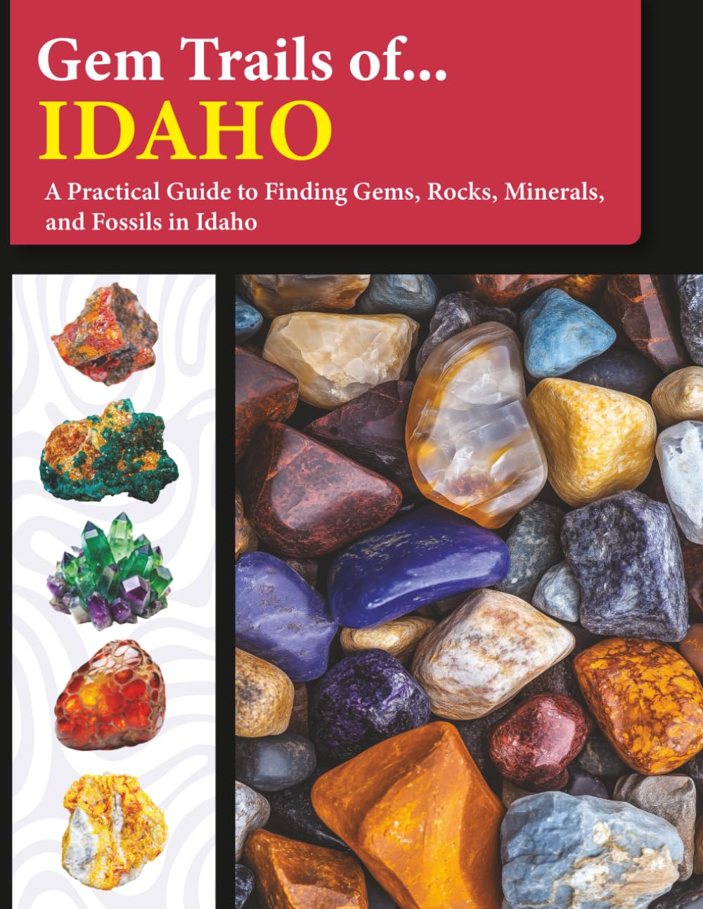 Gem Trails of Idaho: A Practical Guide to Finding Gems, Rocks, Minerals, and Fossils in Idaho      Paperback – January 8, 2026