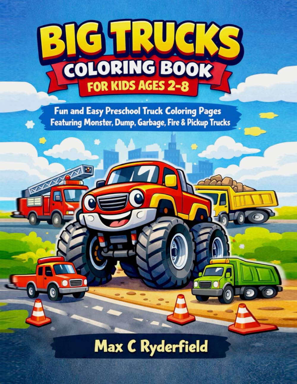 Big Trucks Coloring Book for Kids Ages 2–8: Fun and Easy Preschool Truck Coloring Pages Featuring Monster, Dump, Garbage, Fire & Pickup Trucks
