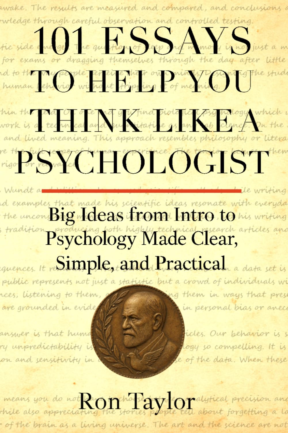 101 Essays to Help You Think Like a Psychologist: Big Ideas from Intro to Psychology Made Clear, Simple, and Practical