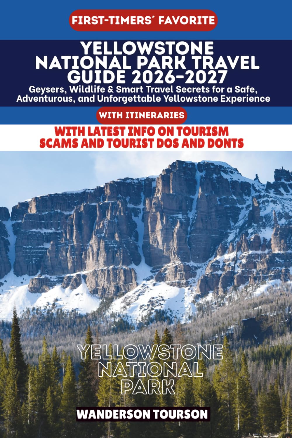 YELLOWSTONE NATIONAL PARK TRAVEL GUIDE 2026–2027: Geysers, Wildlife & Smart Travel Secrets for a Safe, Adventurous, and Unforgettable Yellowstone Experience (World Careful Explorer Essential Series)