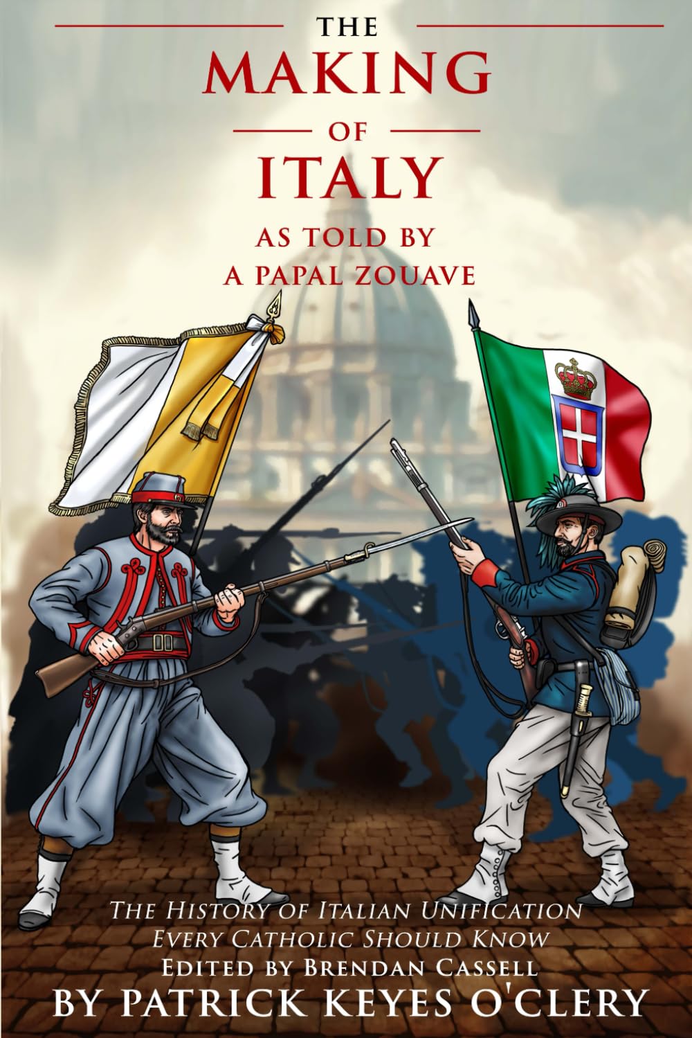 The Making of Italy As Told by a Papal Zouave: The History of Italian Unification Every Catholic Should Know