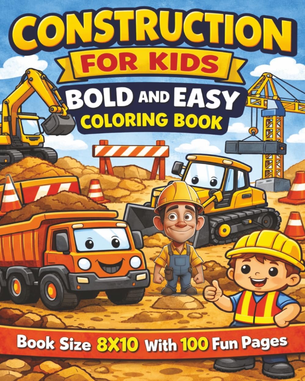 Construction For Kids Bold and Easy Coloring Book: A Fun and Engaging Collection of 100 Big, Bold Construction Vehicle Coloring Pages Featuring ... Creativity, and Skill Building for Kids...