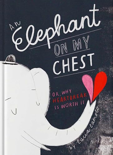 An Elephant on My Chest: Or, Why Heartbreak Is Worth