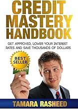 Credit Mastery Handbook: Get Approved, Lower Your Interest Rates, and Save Thous