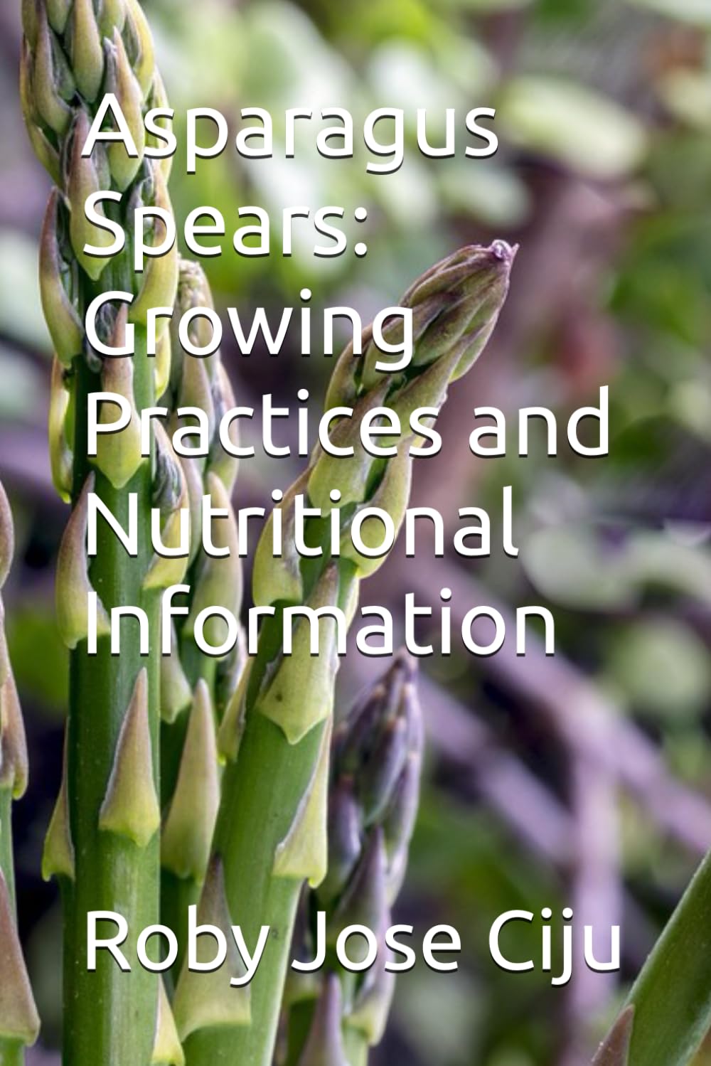 Asparagus Spears: Growing Practices and Nutritional Information (All About Vegetables)