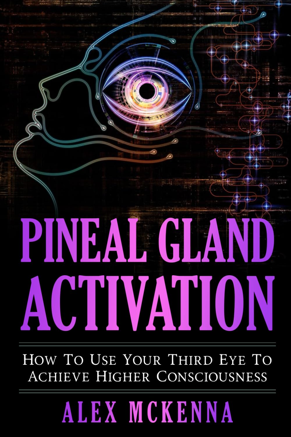 Pineal Gland Activation: How To Use Your Third Eye To Achieve Higher Consciousness
