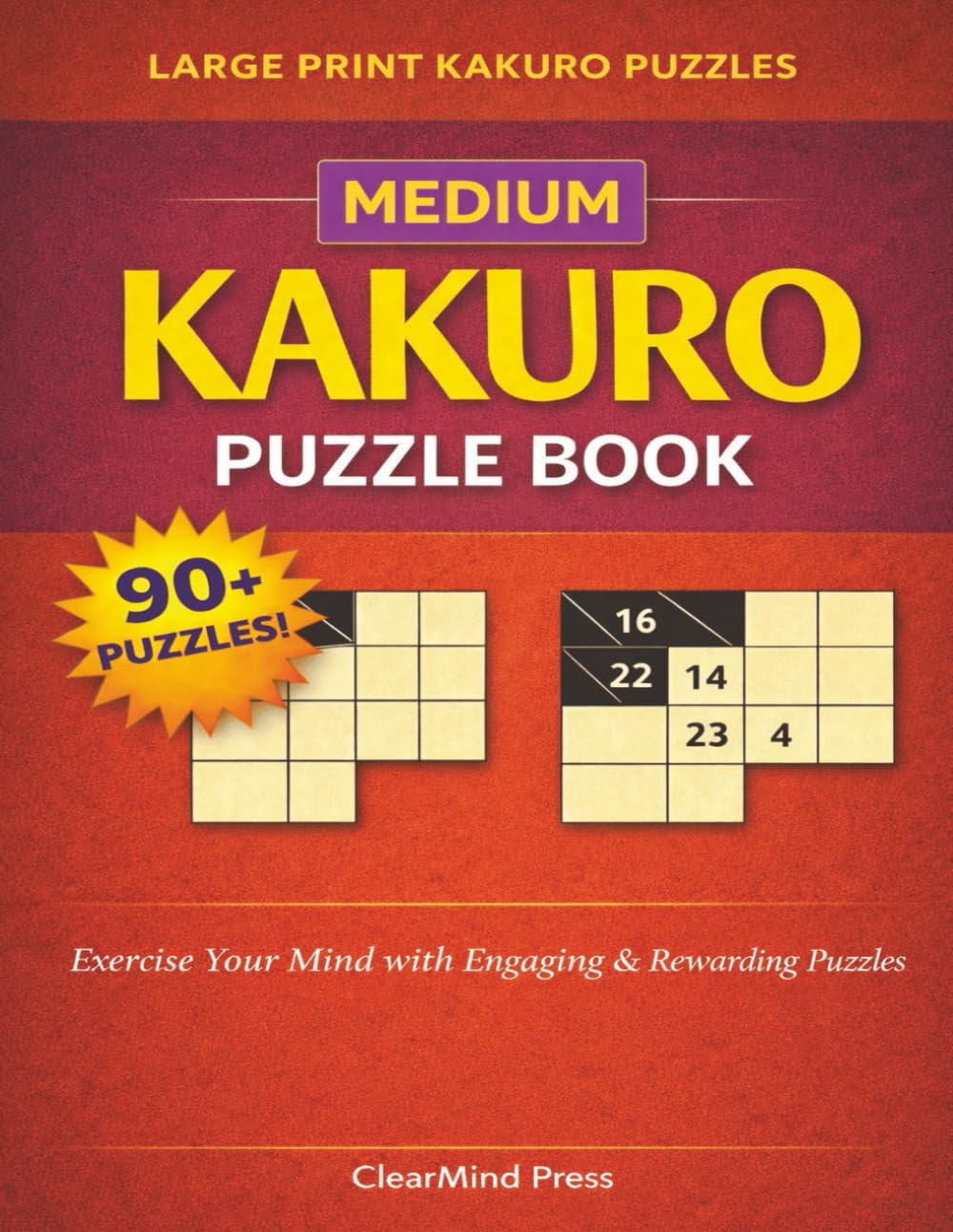 Medium Kakuro Puzzle Book: Large Print Logic Puzzles for Adults | Over 90 Engaging Brain-Training Challenges with Solutions