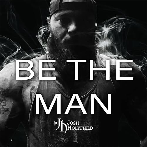 Be the Man: How to Reclaim Your Confidence &amp; Win the War Against Mediocrity