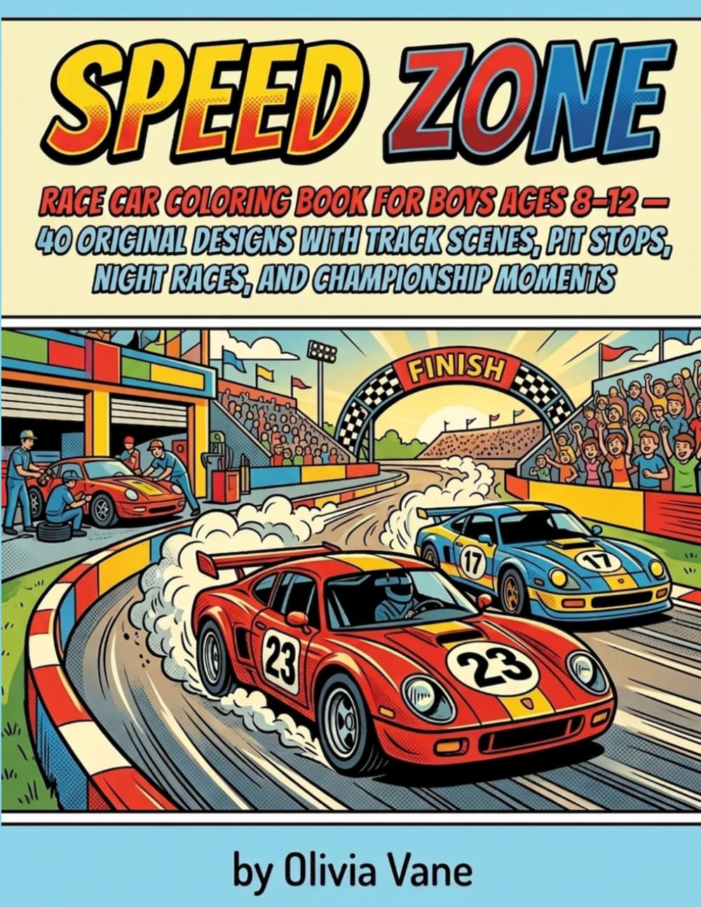 Speed Zone: Race Car Coloring Book for Boys Ages 6–10 — Track Scenes, Pit Stops, Night Races, and Championship Moments