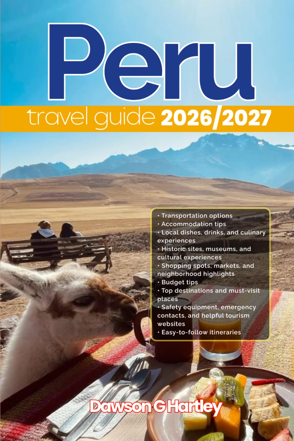 PERU TRAVEL GUIDE 2026/2027: The Only Guide You’ll Need for an unforgettable Trip: Local Recommendation, Hidden Gems, Insider Tips and Must-See Attractions