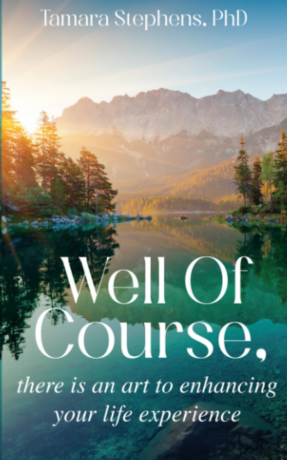 Well Of Course,: there is an art to enhancing your life experience