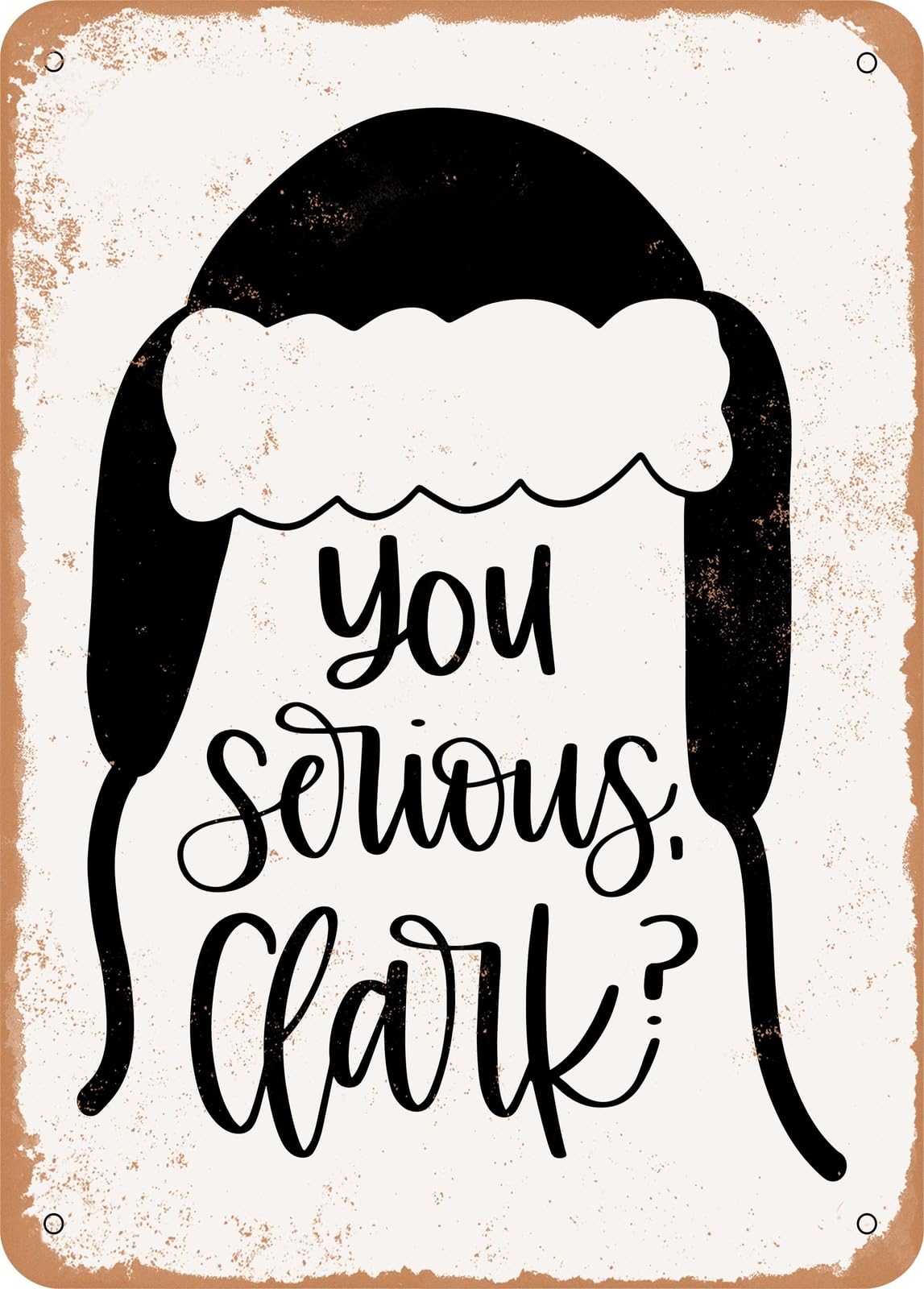 Metal Sign - You Serious Clark - Vintage Rusty Look home decor