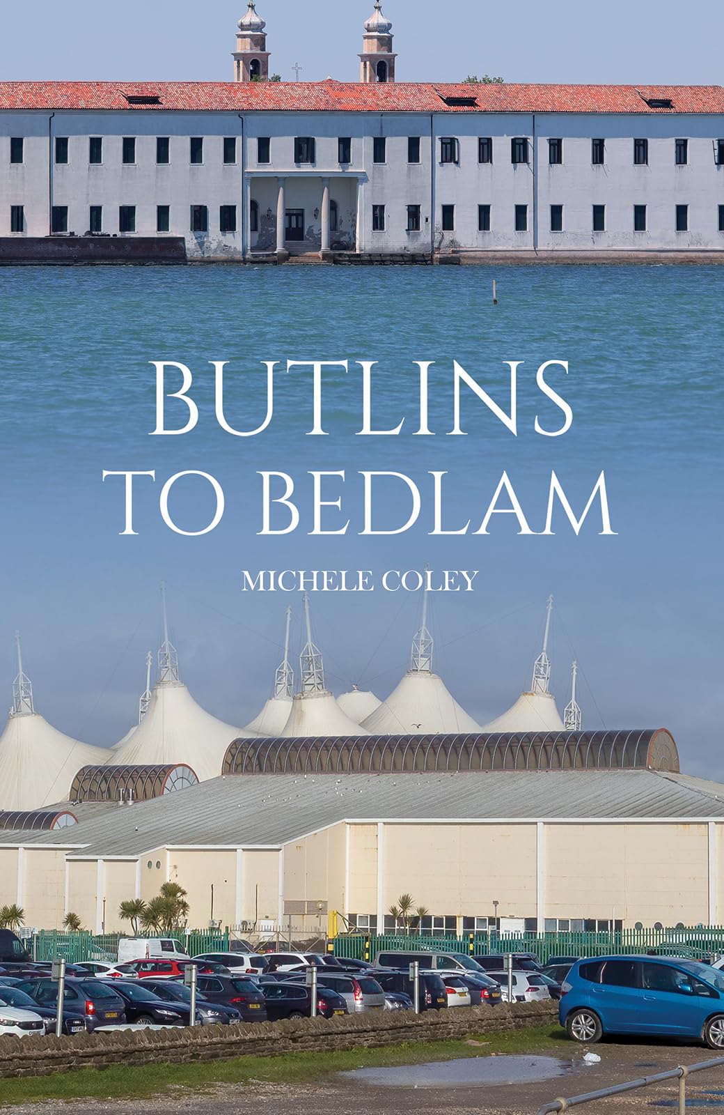 Butlins to Bedlam by Michele Coley - 9781037107498