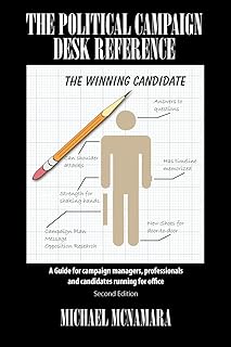 The Political Campaign Desk Reference: A Guide for Campaign Managers, Professionals and Candidates Running for Office