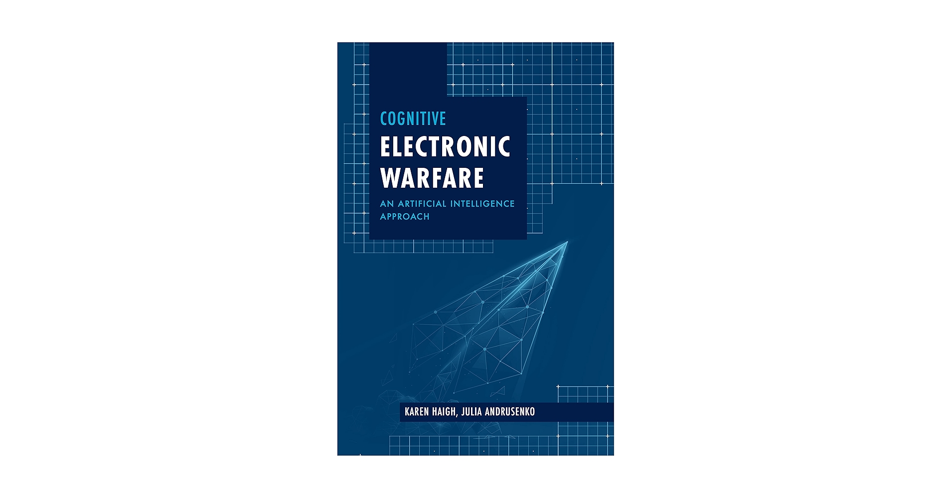 Cognitive Electronic Warfare: Haigh, Karen Z, Andrusenko, Julia