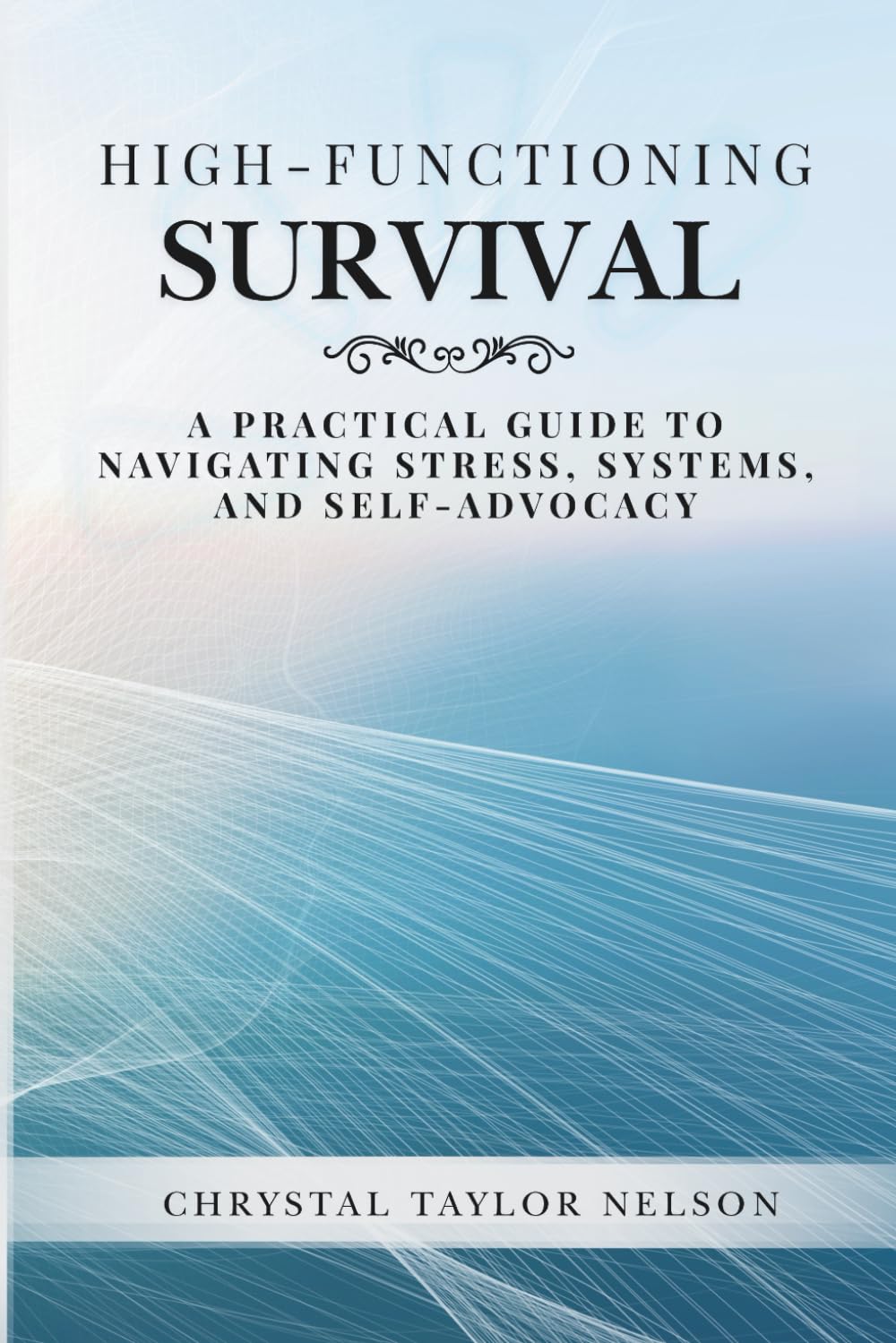 High-Functioning Survival: Navigating Stress, Systems, and Self-Advocacy