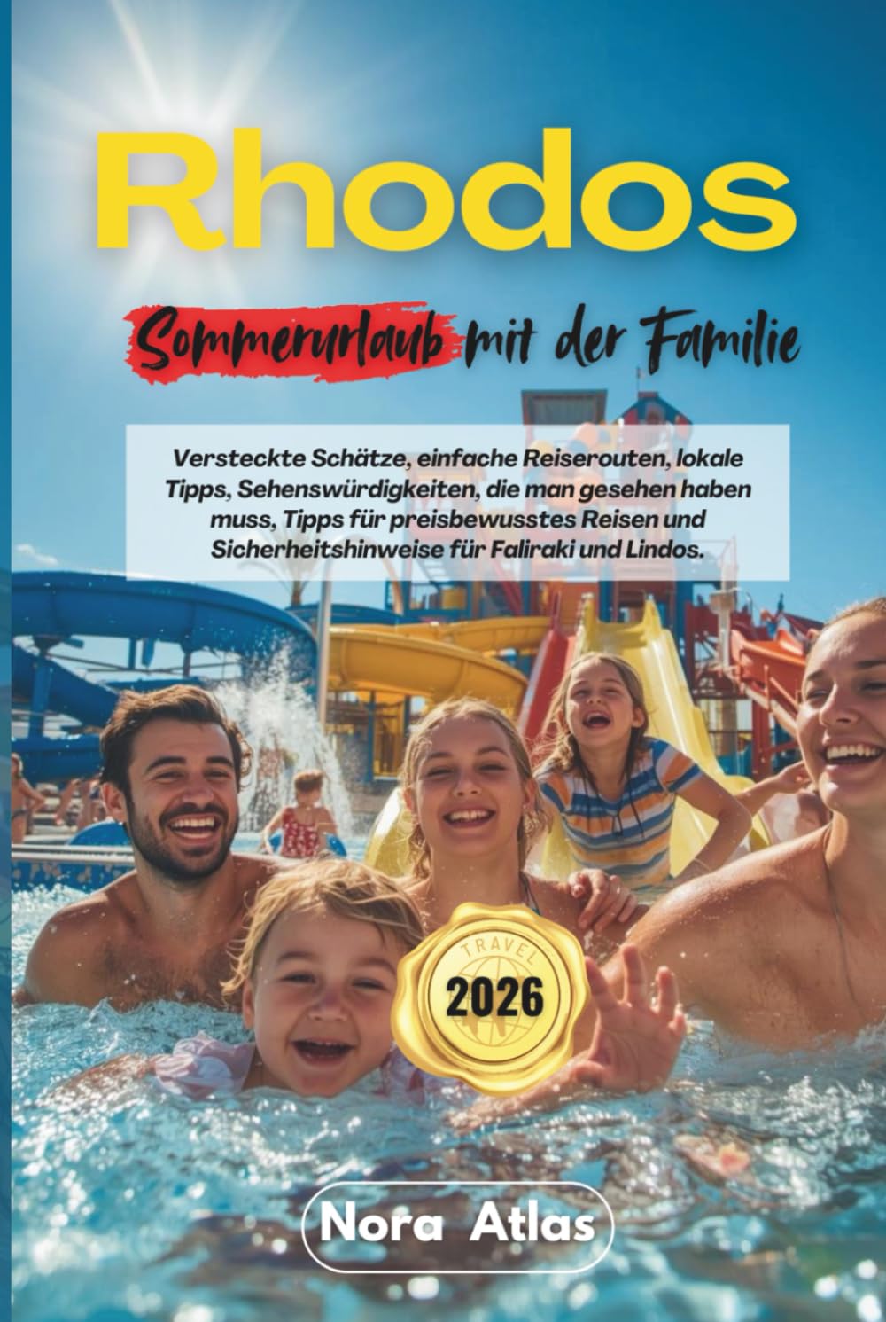 Rhodos Sommerurlaub mit der Familie 2026: Versteckte Schätze, einfache Reiserouten, lokale Tipps, Sehenswürdigkeiten, die man gesehen haben muss, ... Sicherheitshinweise für Faliraki und Lindos.      Hardcover – January 24, 2026