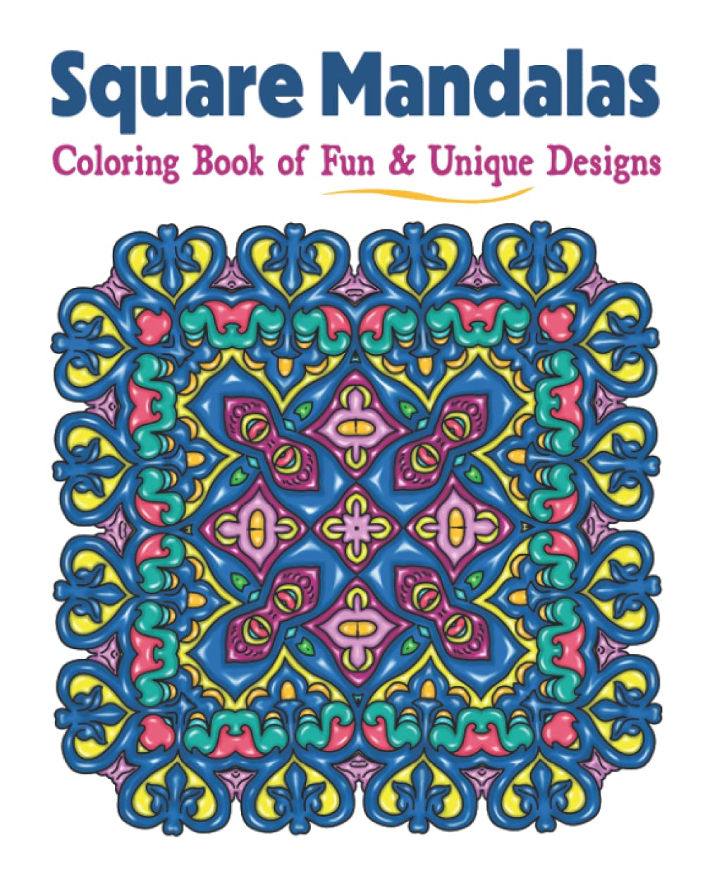Square Mandalas Coloring Book of Fun & Unique Designs: Relaxing Stress Relief Square Patterns for Relaxation, Meditation and Enjoyment