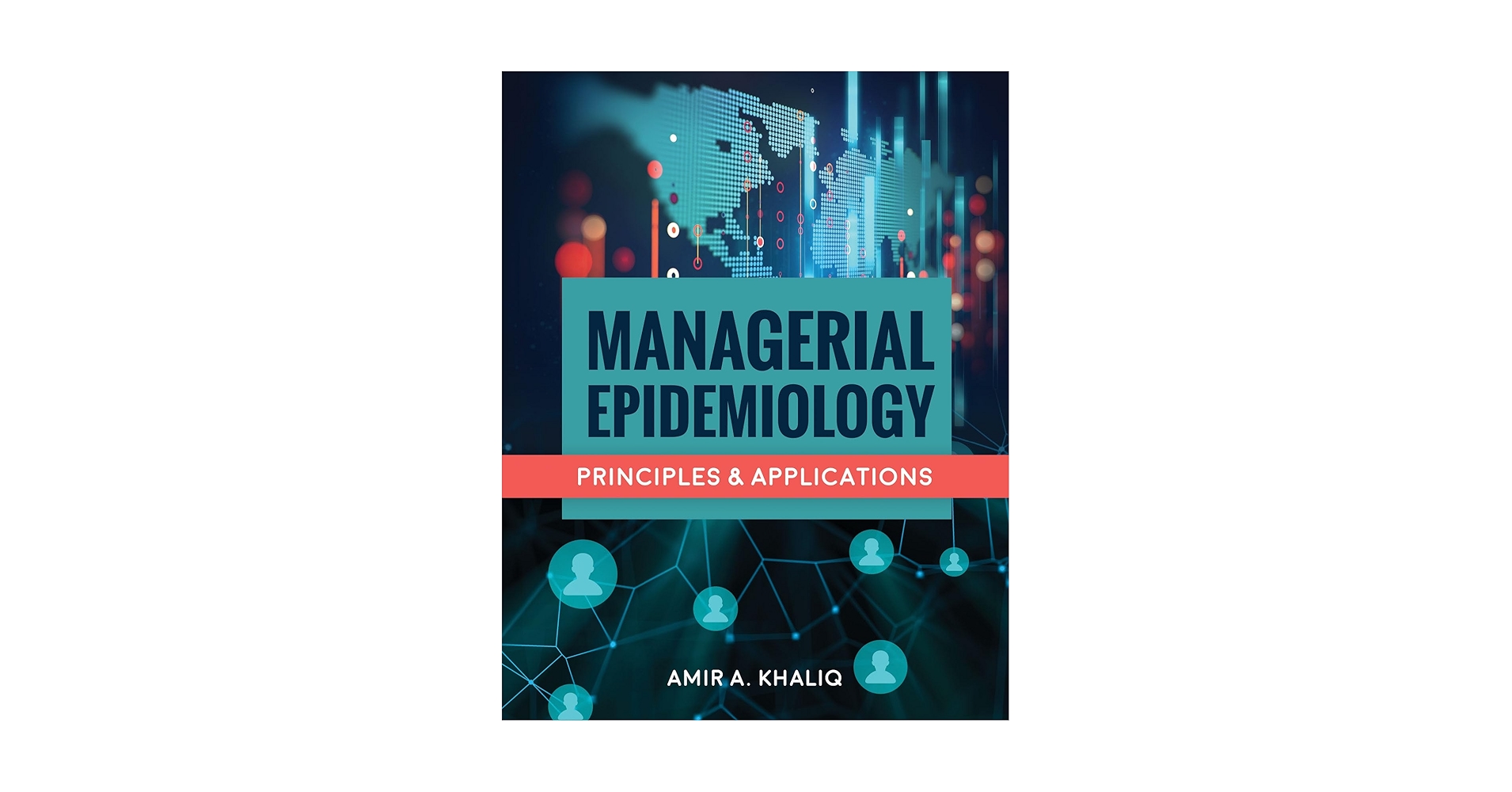 Managerial Epidemiology: Principles and Applications: Khaliq