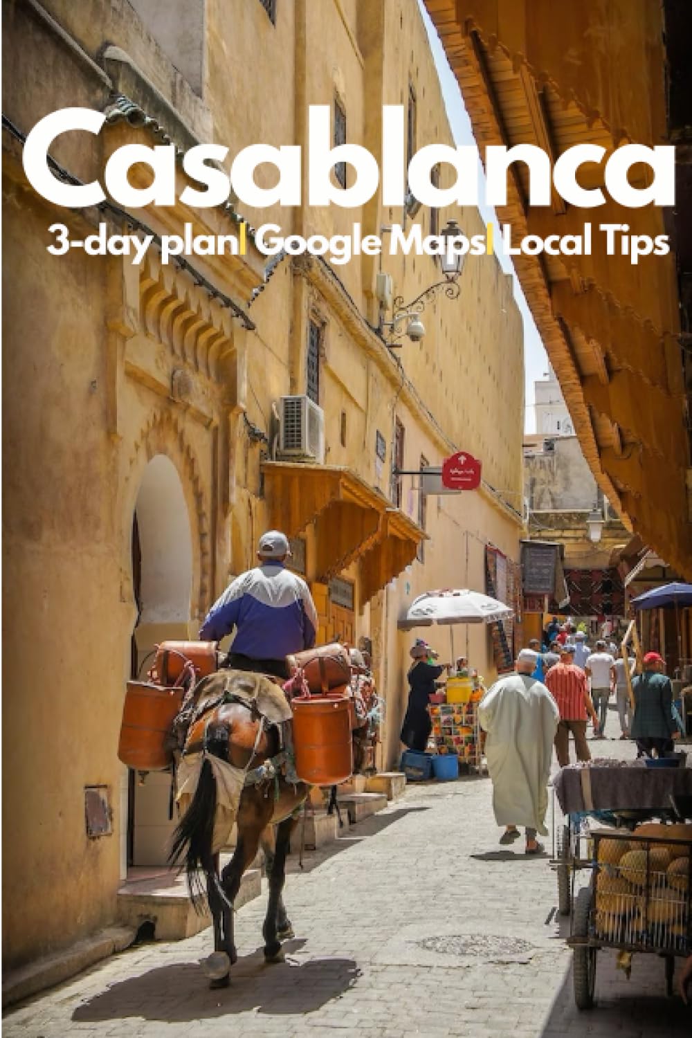 Casablanca Travel Guide 2023: Experience the Magic of Morocco's Jewel: An Insider's Guide on Culture, Cuisine, and Unforgettable Experiences in the Vibrant Heart of Morocco