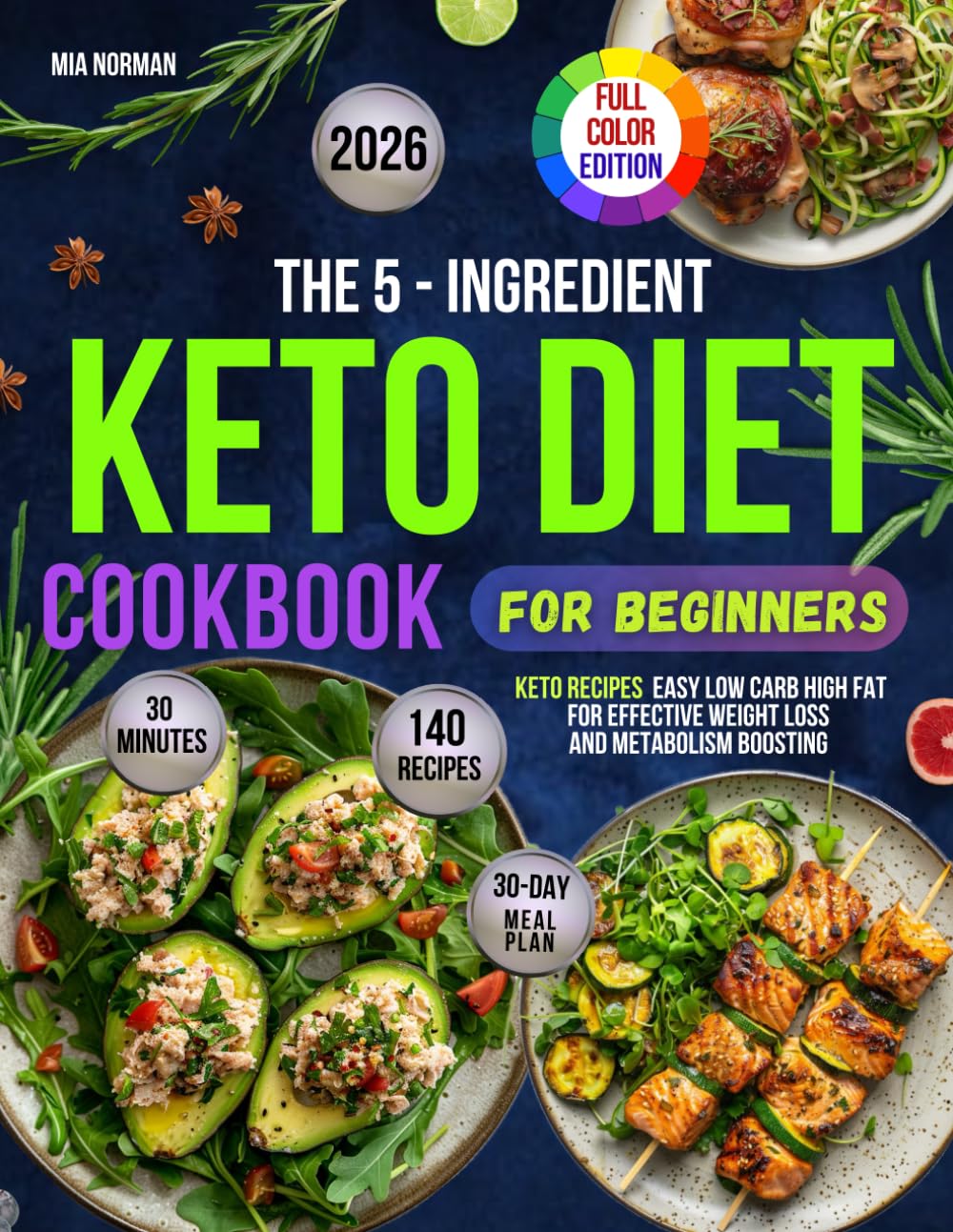 The 5-Ingredient Keto Diet Cookbook for Beginners: 140 Easy 30 Minute Low Carb High Fat Recipes for Effective Weight Loss and Metabolism-boosting with ... Edition (Keto Diet Cookbooks For Beginners)
