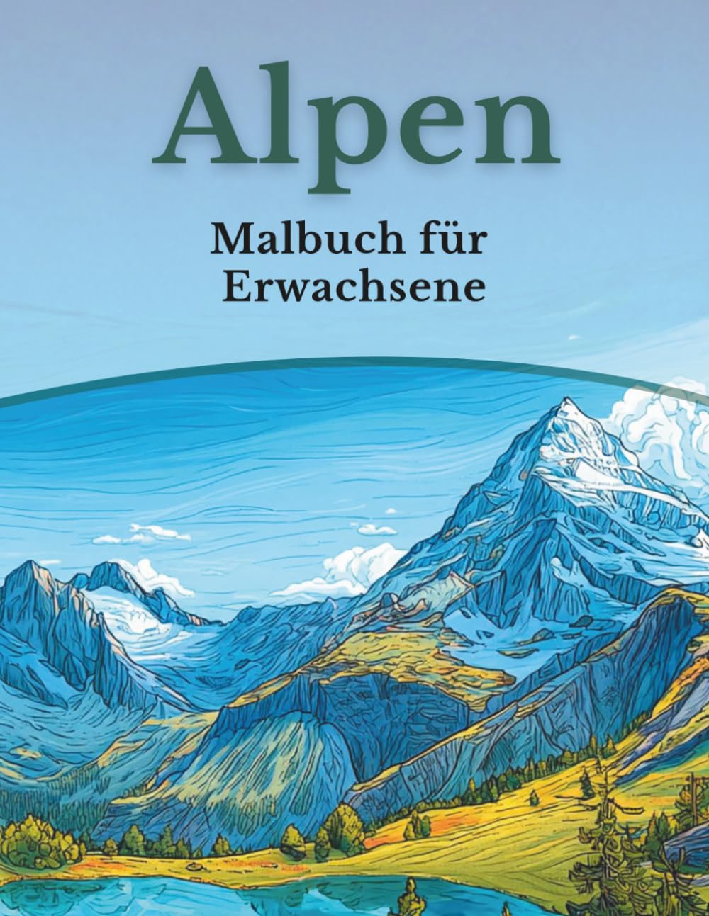 Alpen - Malbuch für Erwachsene: 50 Ausmalbilder: Berglandschaften, Tiere & alpine Motive (Mein Ausmalbuch Deutschland – Landschaften, Tiere & Traditionen)