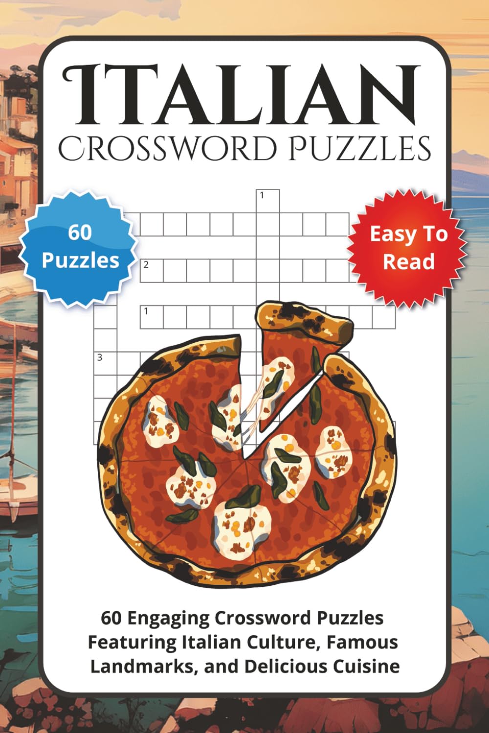 Italian Crossword Puzzles: 60 Engaging Crossword Puzzles Featuring Italian Culture, Famous Landmarks, and Delicious Cuisine