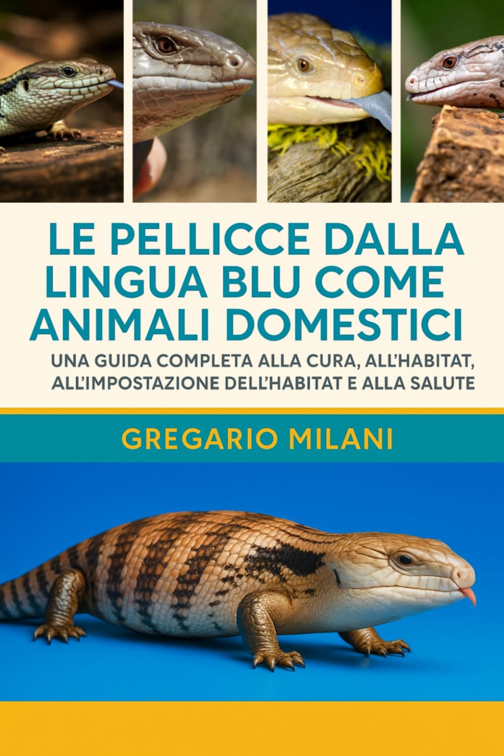 LE PELLICCE DALLA LINGUA BLU COME ANIMALI DOMESTICI: Una guida completa alla cura, all'alimentazione, al comportamento, all'impostazione dell'habitat e alla salute