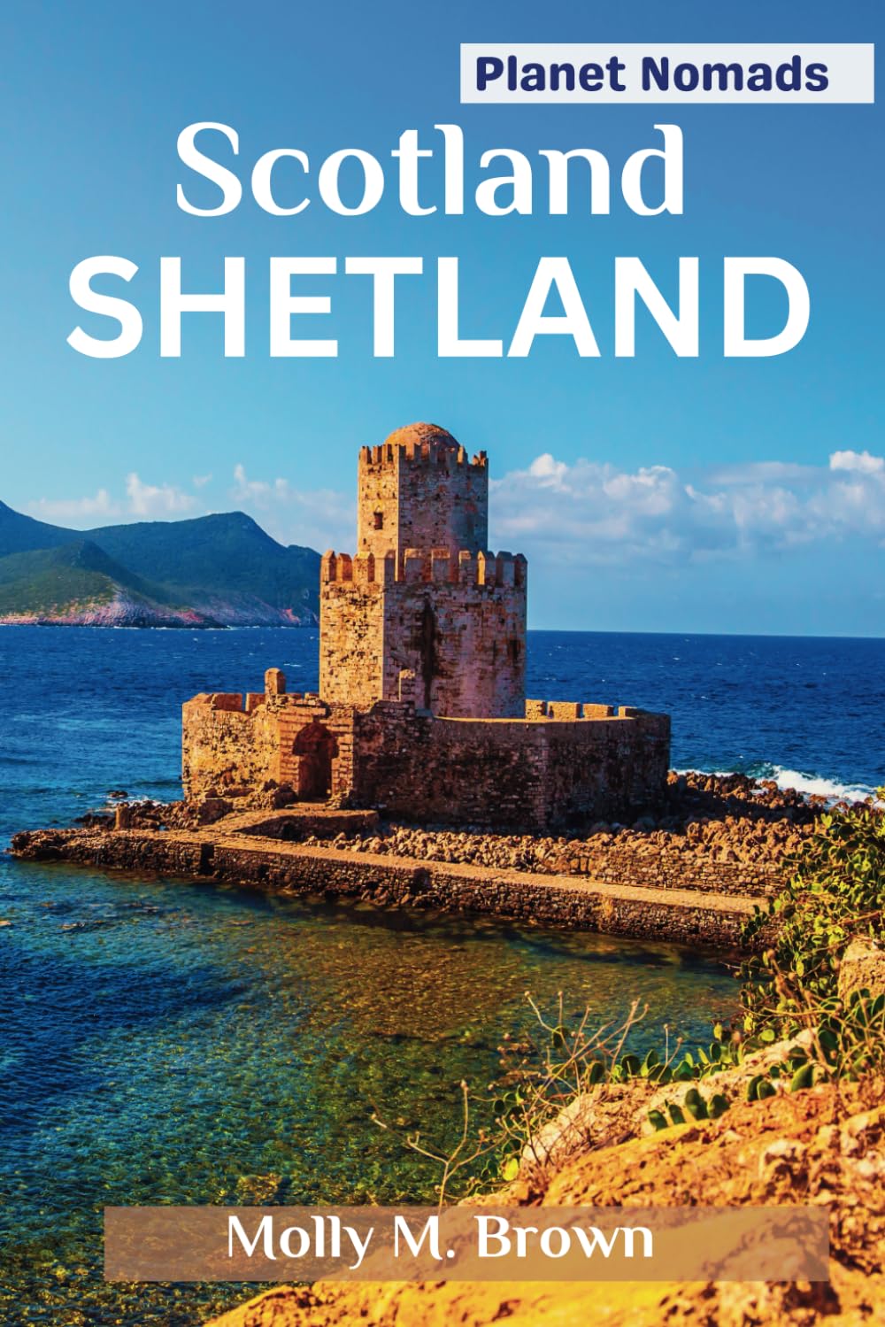 SHETLAND TRAVEL GUIDE 2024: Explore Northern Scotland’s Ancient Sites, Viking Heritage, Natural Wonders, & Wildlife Encounters with information on
