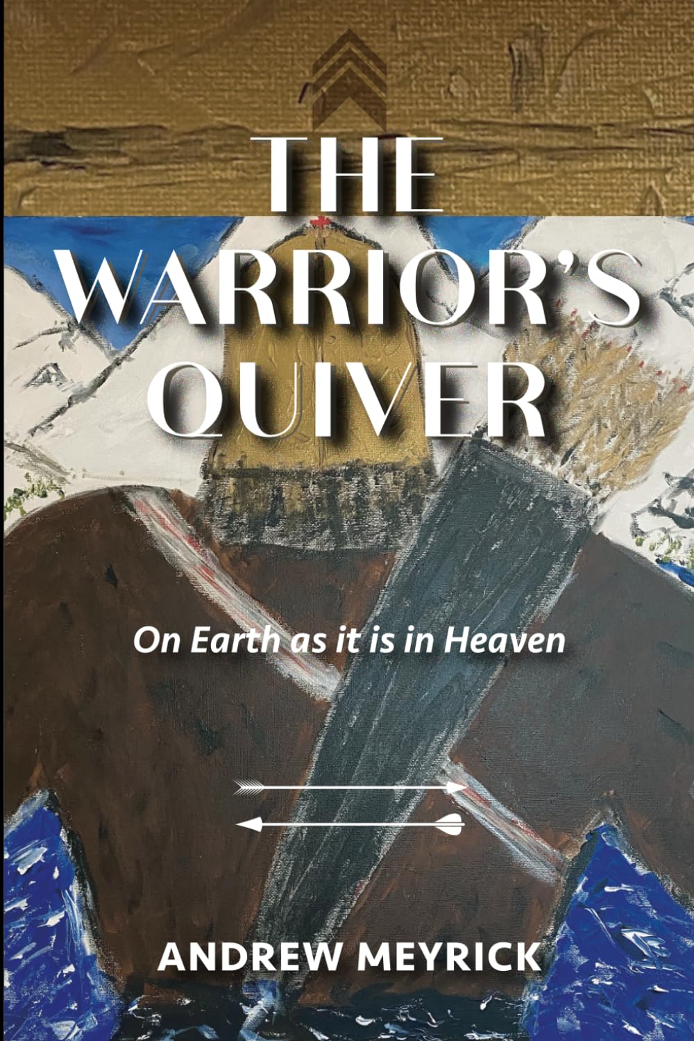 The Warrior's Quiver: On Earth as it is in Heaven