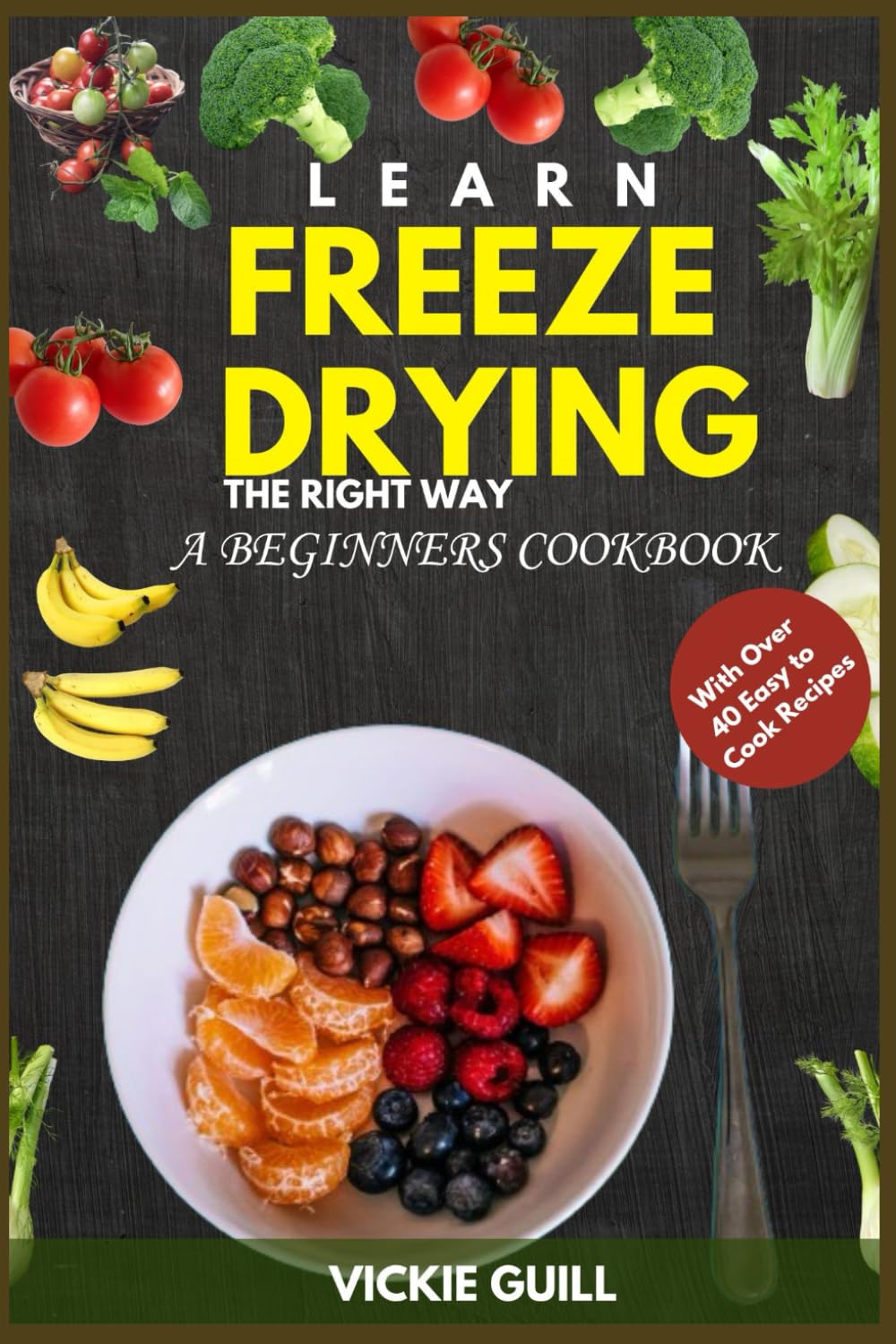Learn Freeze Drying the Right Way: A Beginners Cookbook with Over 40 Easy to Cook Recipes.