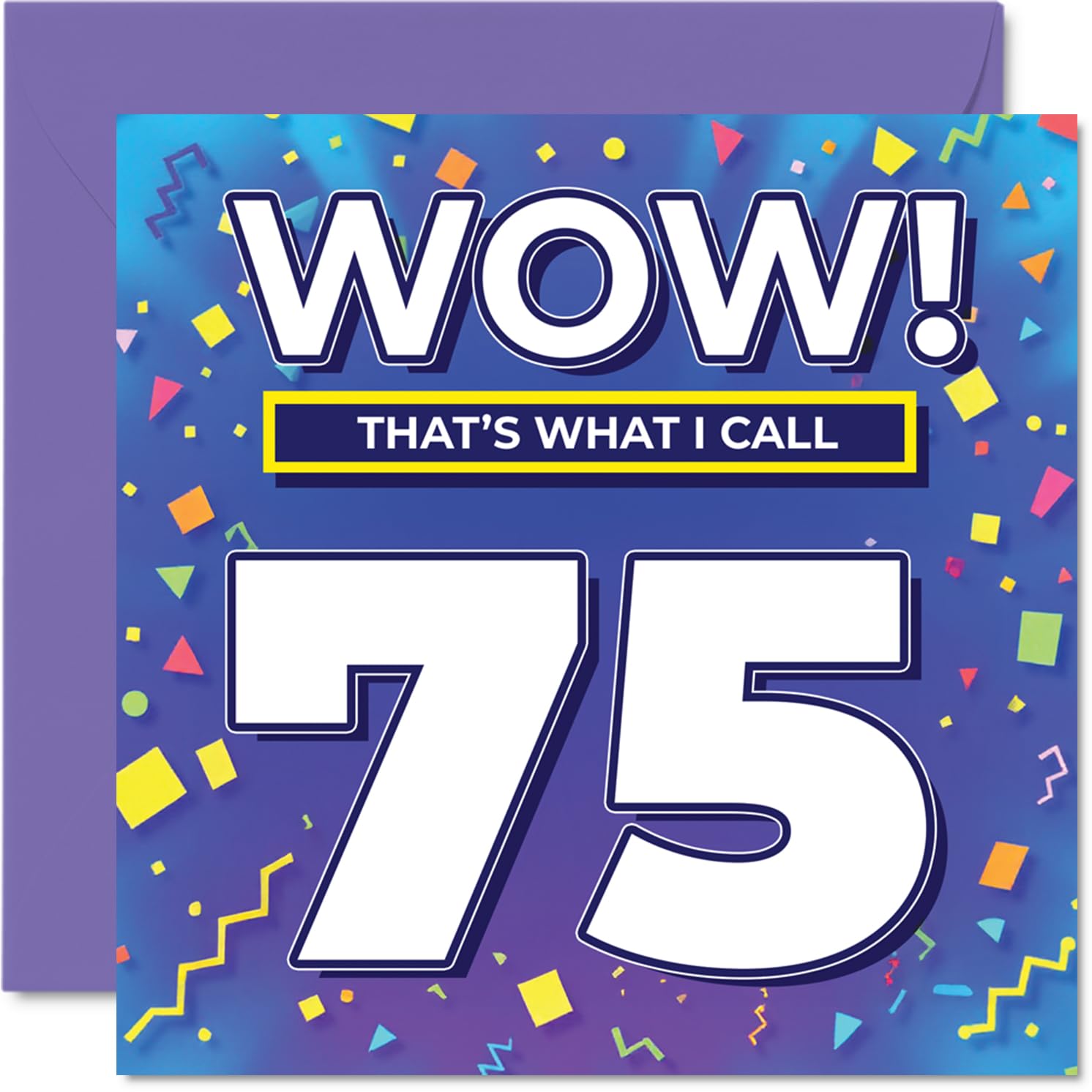 75th Birthday Cards for Women Men - WOW Thats What I Call - Happy Birthday Card for 75 Year Old Woman Man Sister Grandad Nan Nanny, 145mm Bday Greeting Cards