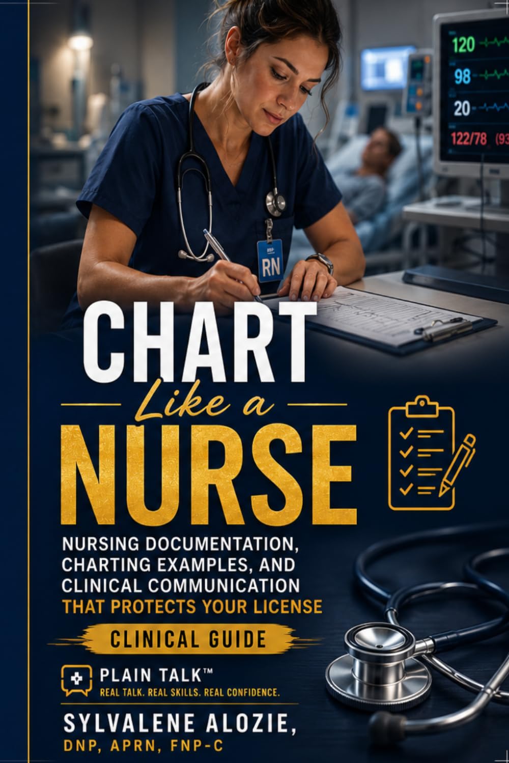 Chart Like a Nurse: Nursing Documentation, Charting Examples, and Clinical Communication That Protects Your License