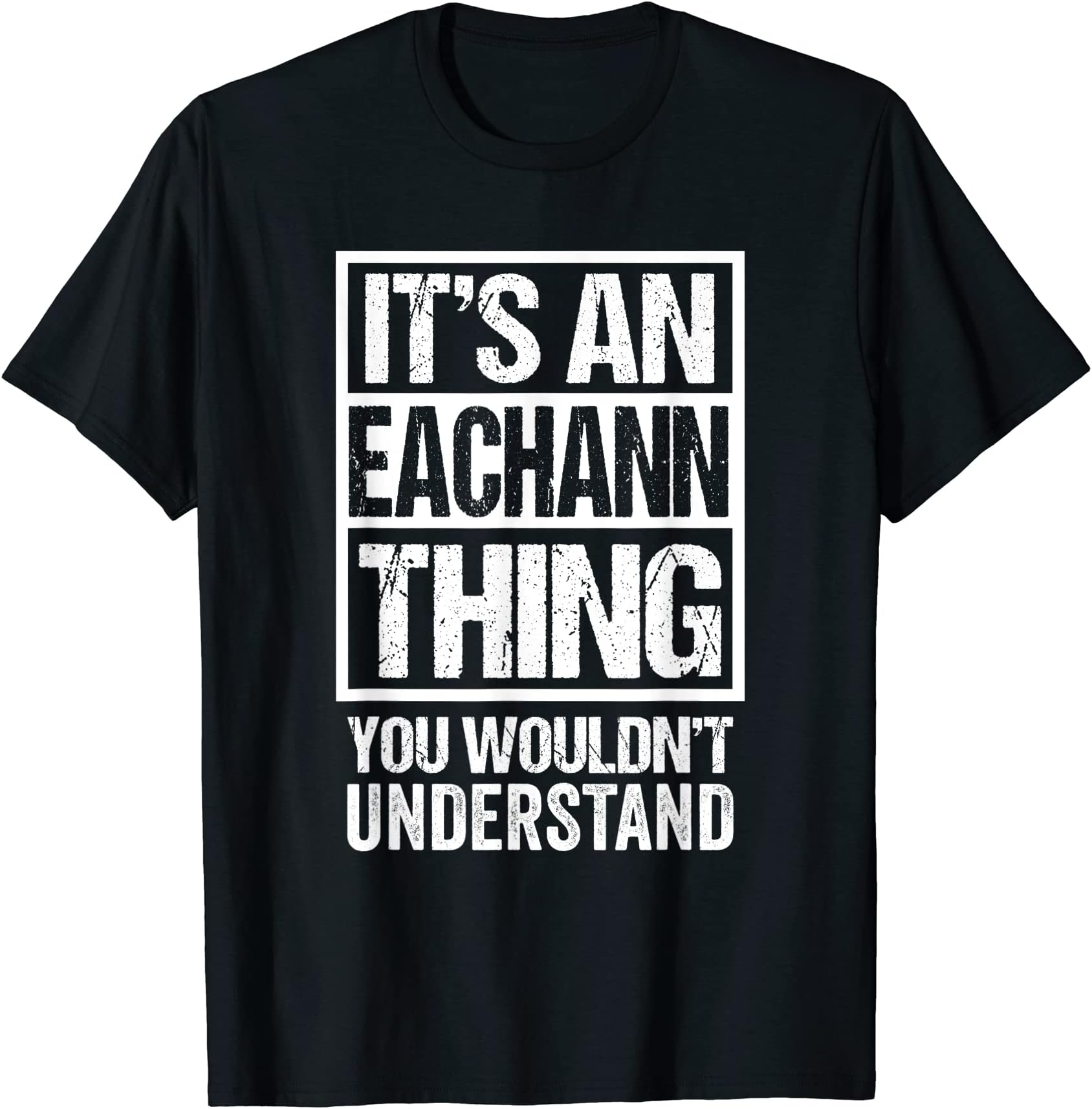 Funny Forename Eachann Given Name Gift IdeasIt's An Eachann Thing You Wouldn't Understand First Name T-Shirt