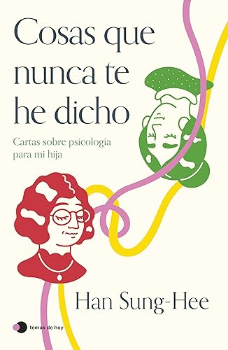 Cosas que nunca te he dicho: Cartas sobre psicología para mi hija (Vivir hoy)