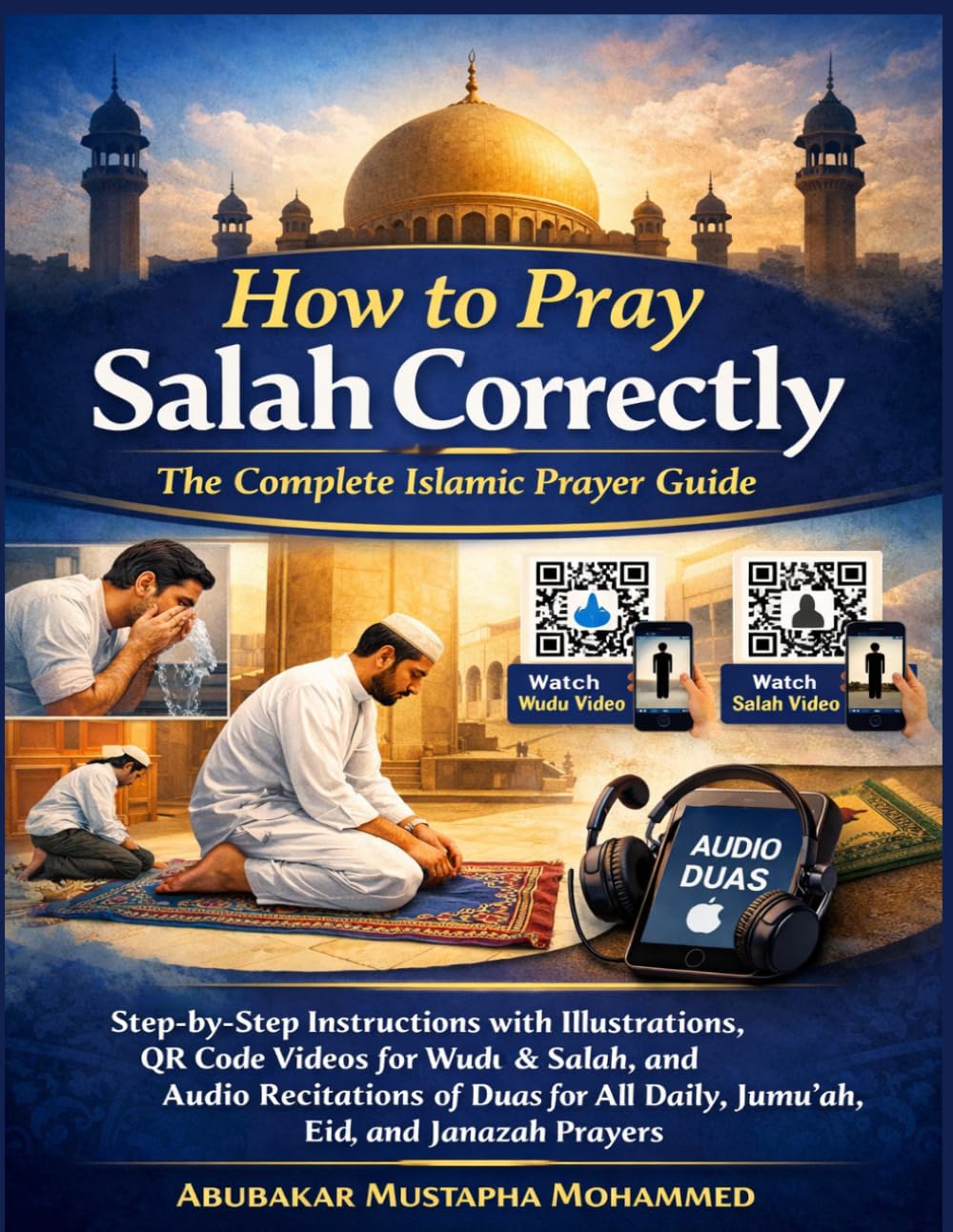 How to Pray Salah Correctly: The Complete Islamic Prayer Guide: Step-by-Step Instructions with Illustrations, QR Code Videos for Wudu & Salah, and ... Prayers (The New Muslim Success Series)