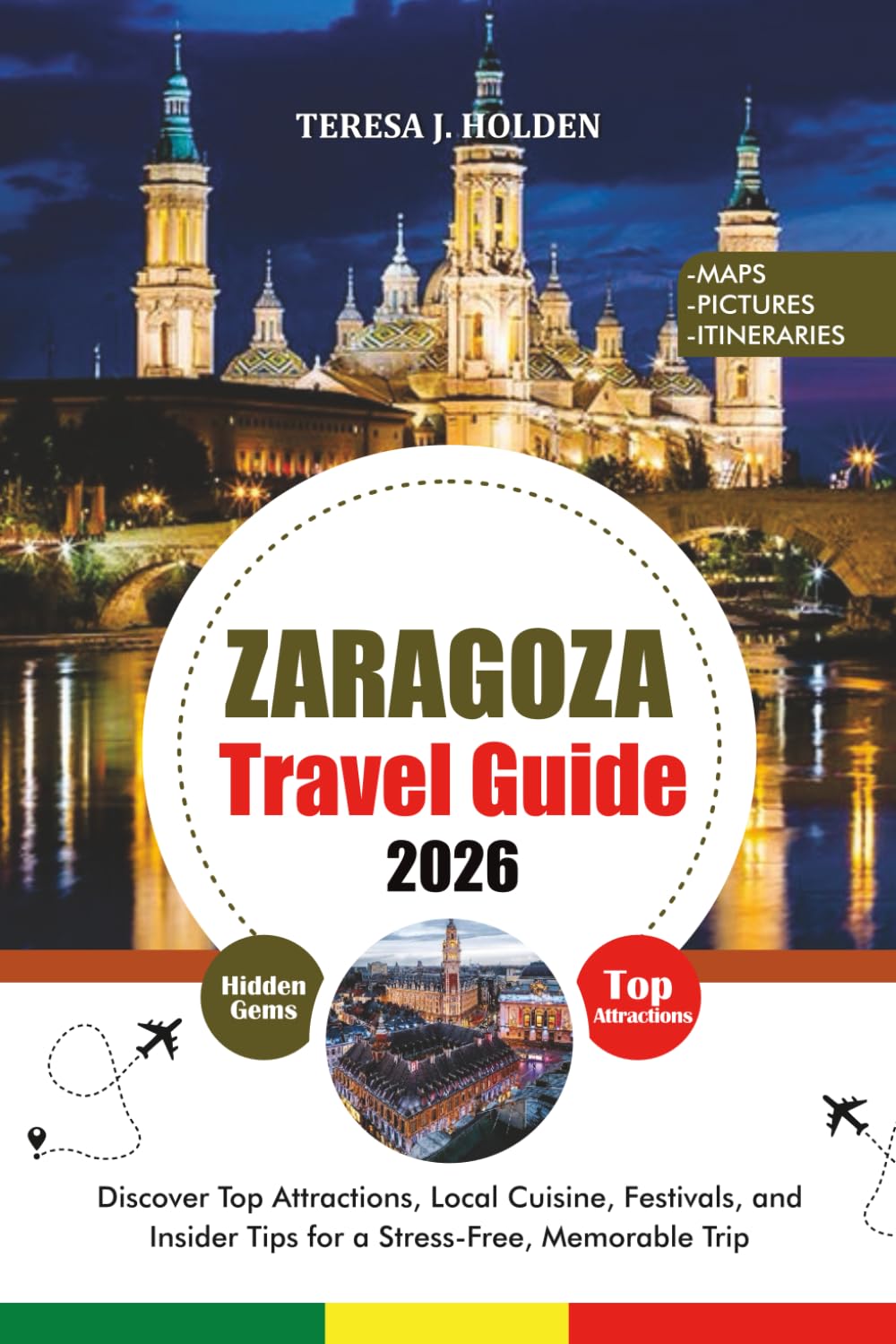 ZARAGOZA TRAVEL GUIDE 2026: Discover Top Attractions, Local Cuisine, Festivals, and Insider Tips for a Stress-Free, Memorable Trip
