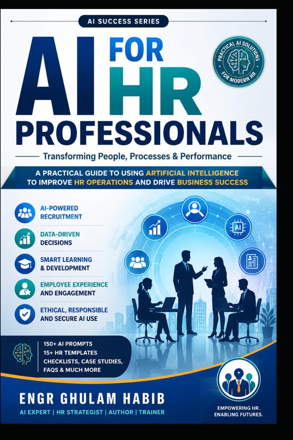AI for HR Professionals: The Complete Practical Guide to Artificial Intelligence for Recruitment, Talent Management, Employee Engagement, and Modern Human Resources (AI Success Series)