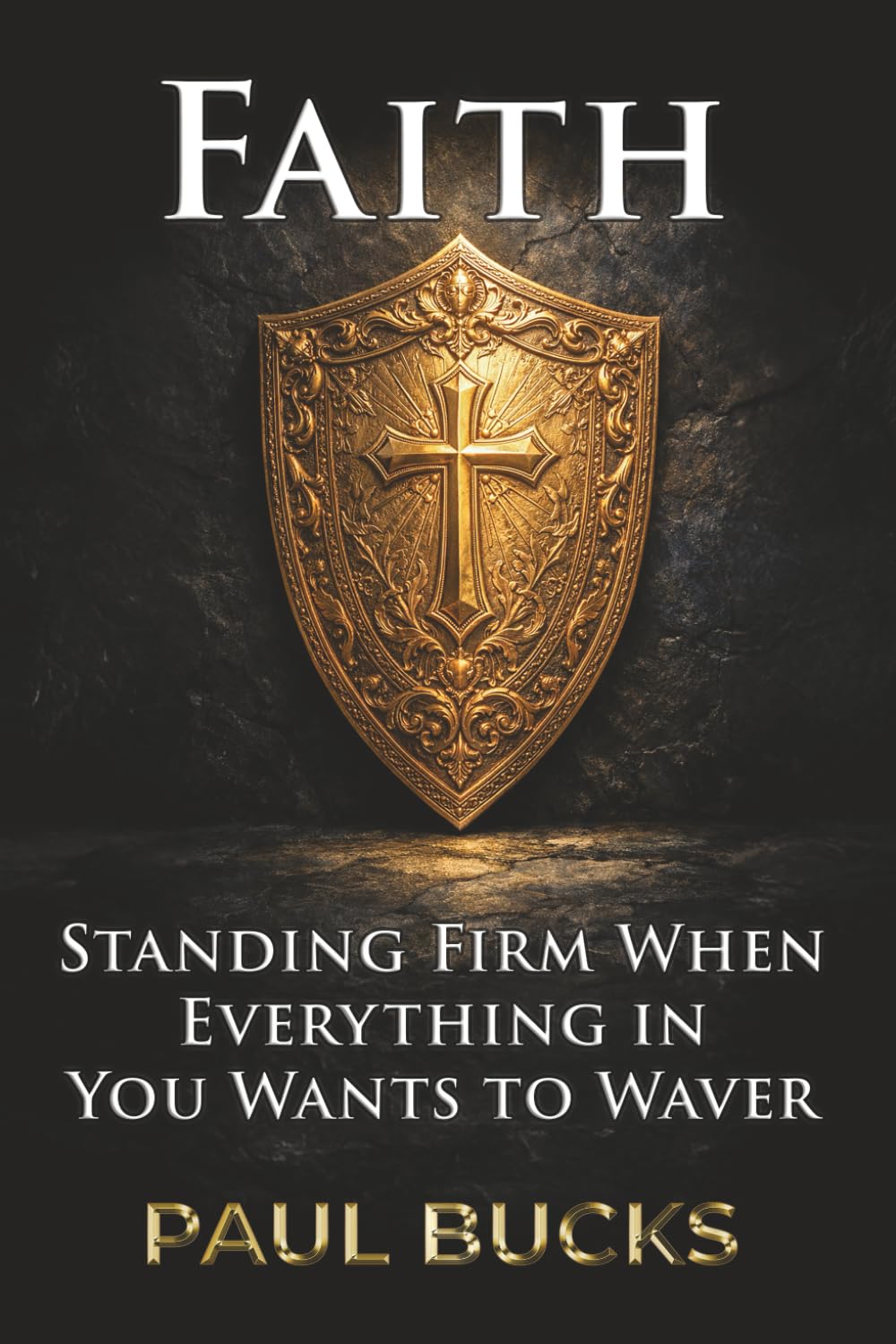 Faith: Standing Firm When Everything in You Wants to Waver